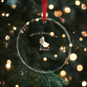 Silly Goose Librarian Crystal Glass Ornament Off To Do Librarian Stuff Book Lover Gift TS14 Print Your Wear