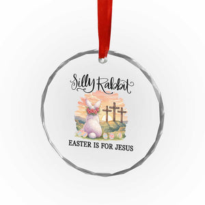Silly Rabbit Easter Is For Jesus Crystal Glass Ornament Christian Easter TS14 Print Your Wear