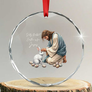 Silly Rabbit Easter Is For Jesus Crystal Glass Ornament Christian Easter Religious TS14 Transparent Glass 3'' Circle Print Your Wear