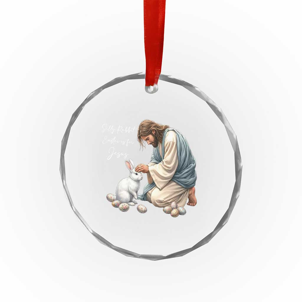 Silly Rabbit Easter Is For Jesus Crystal Glass Ornament Christian Easter Religious TS14 Print Your Wear
