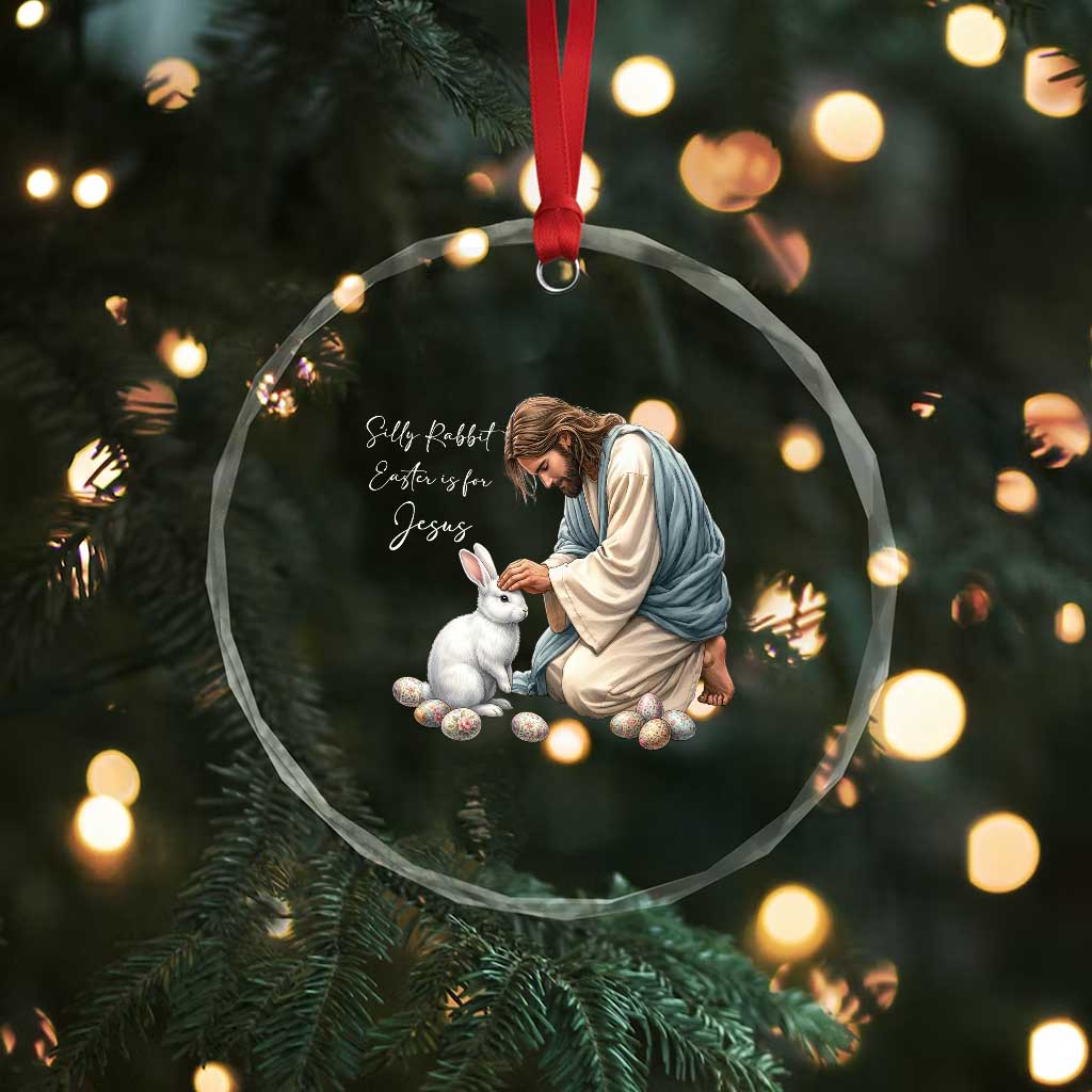 Silly Rabbit Easter Is For Jesus Crystal Glass Ornament Christian Easter Religious TS14 Print Your Wear