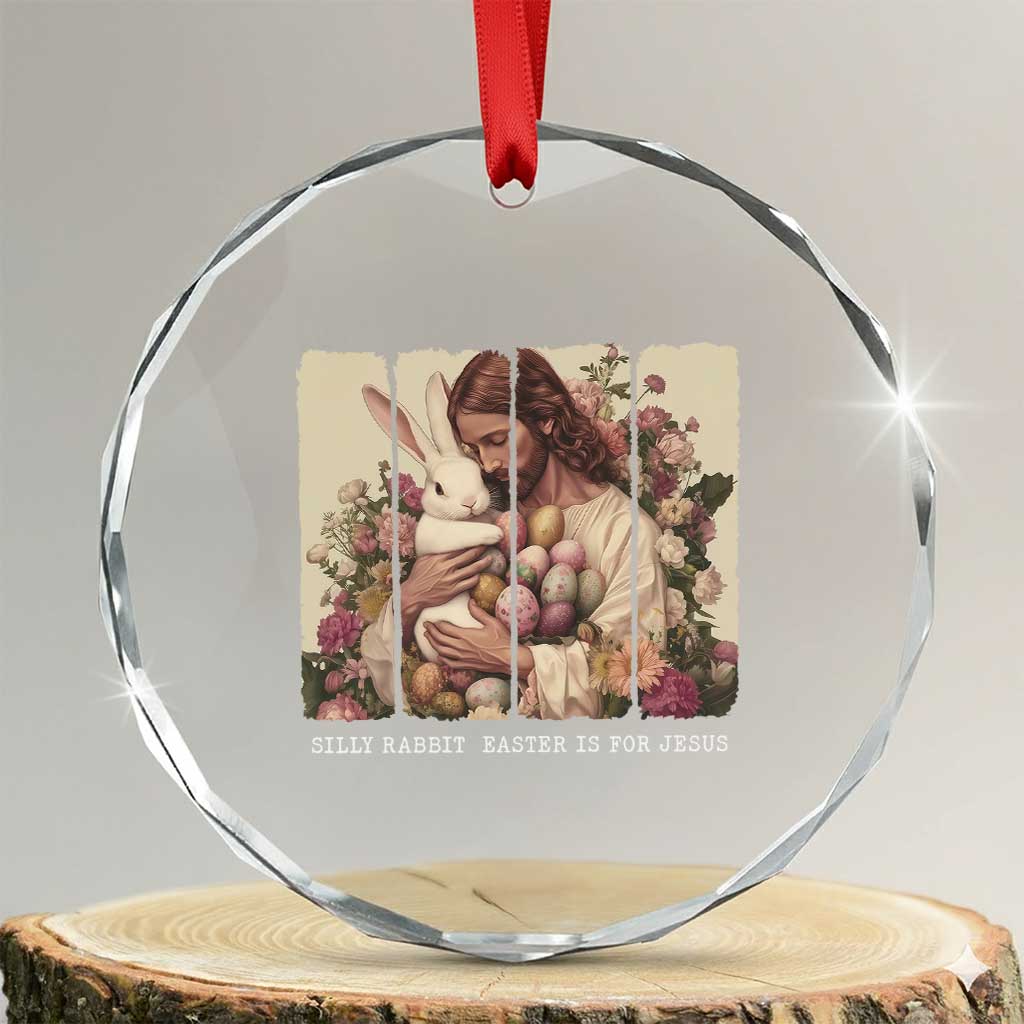 Silly Rabbit Easter Is For Jesus Crystal Glass Ornament Christian Jeusus Floral Easter TS14 Transparent Glass 3'' Circle Print Your Wear