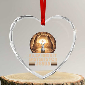 Silly Rabbit Easter Is For Jesus Heart Crystal Glass Ornament Christian Jesus Easter TS14 Transparent Glass 3'' Heart Print Your Wear
