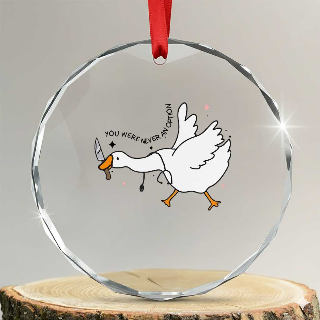 Sily Goose Meme Crystal Glass Ornament Funny Quote You Were Never An Option TS14 Transparent Glass 3'' Circle Print Your Wear