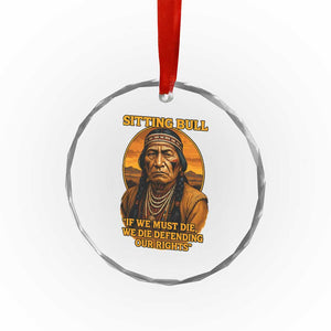 Sitting Bull Crystal Glass Ornament If We Must Die We Die Defending Our Rights Native Pride