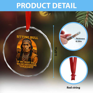Sitting Bull Crystal Glass Ornament If We Must Die We Die Defending Our Rights Native Pride