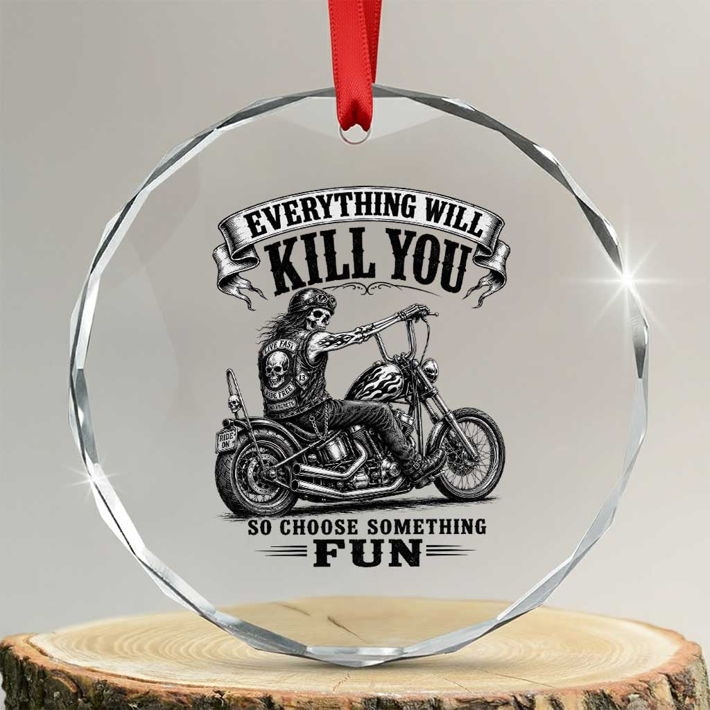 Skeleton Biker Vintage Motorcycle Graphic Crystal Glass Ornament Everything Will Kill You So Choose Something Fun TS10 Transparent Glass 3'' Circle Print Your Wear