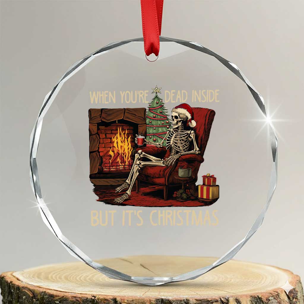 Skeleton Christmas Crystal Glass Ornament When You're Dead Inside But It's Xmas Chillin' TS02 Transparent Glass 3'' Circle Print Your Wear