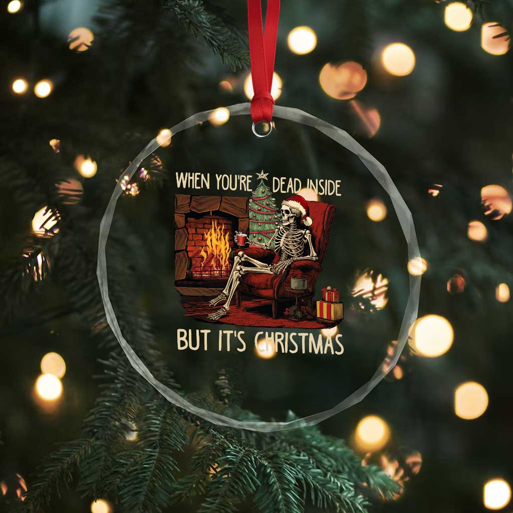 Skeleton Christmas Crystal Glass Ornament When You're Dead Inside But It's Xmas Chillin' TS02 Print Your Wear