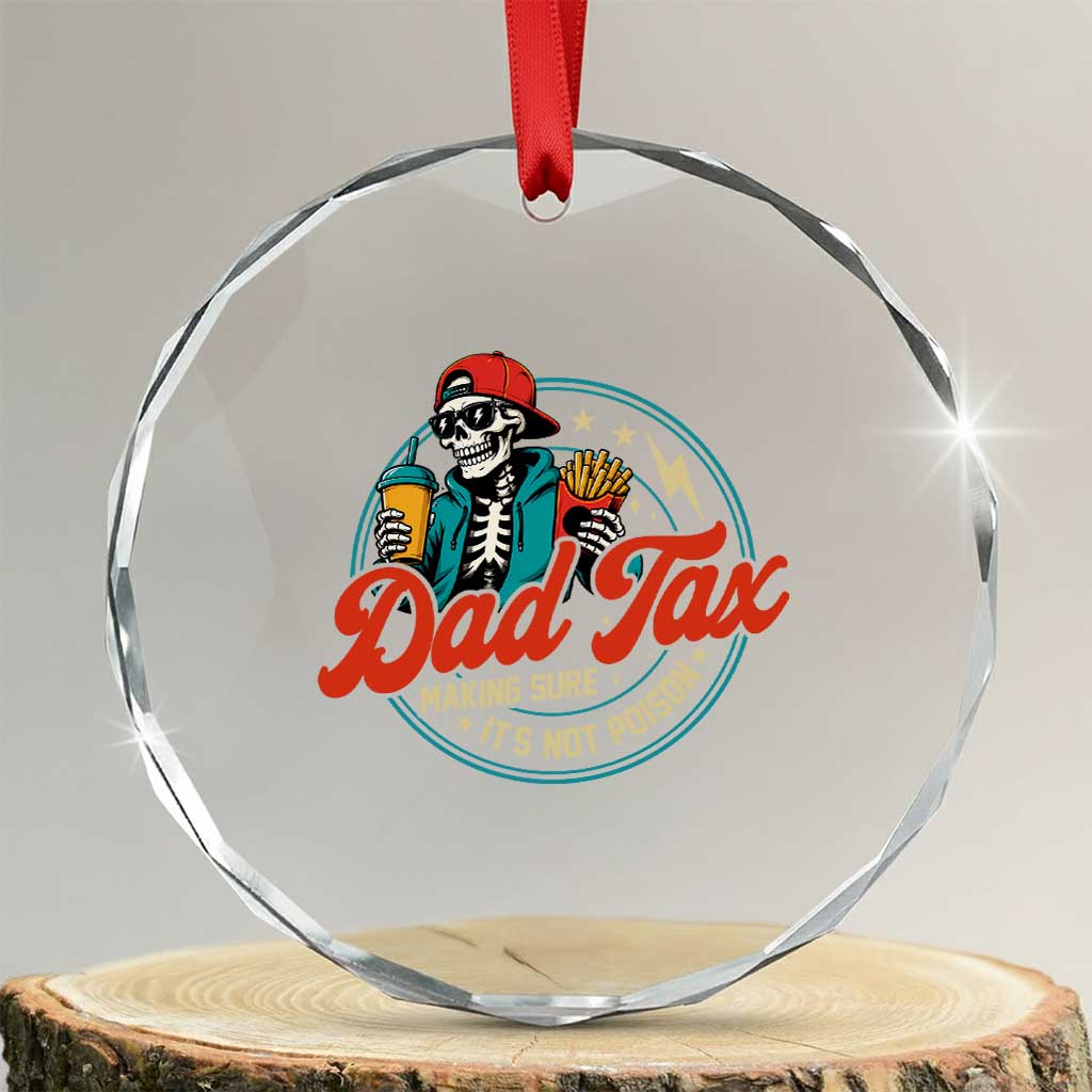 Skeleton Dad Tax Making Sure Its Not Poison Crystal Glass Ornament Husband Daddy Fathers Day Gift TS10 Transparent Glass 3'' Circle Print Your Wear