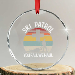 Ski Patrol You Fall We Haul Crystal Glass Ornament Funny Skiing Skier Winter Sport TS11 Transparent Glass 3'' Circle Print Your Wear