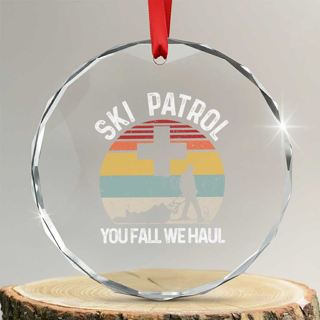 Ski Patrol You Fall We Haul Crystal Glass Ornament Funny Skiing Skier Winter Sport TS11 Transparent Glass 3'' Circle Print Your Wear