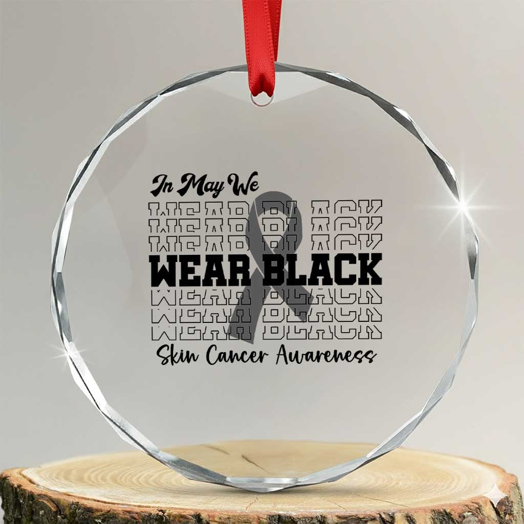 Skin Cancer Awareness Month Crystal Glass Ornament In May We Wear Black TS12 Transparent Glass 3'' Circle Print Your Wear