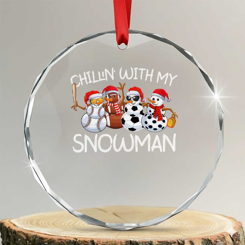 Snowman Xmas Crystal Glass Ornament Football Soccer Baseball Pickleball Chillin With My Snowmies Ugly Gift TS10 Transparent Glass 3'' Circle Print Your Wear