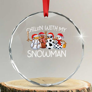 Snowman Xmas Crystal Glass Ornament Football Soccer Baseball Pickleball Chillin With My Snowmies Ugly Gift TS10 Transparent Glass 3'' Circle Print Your Wear