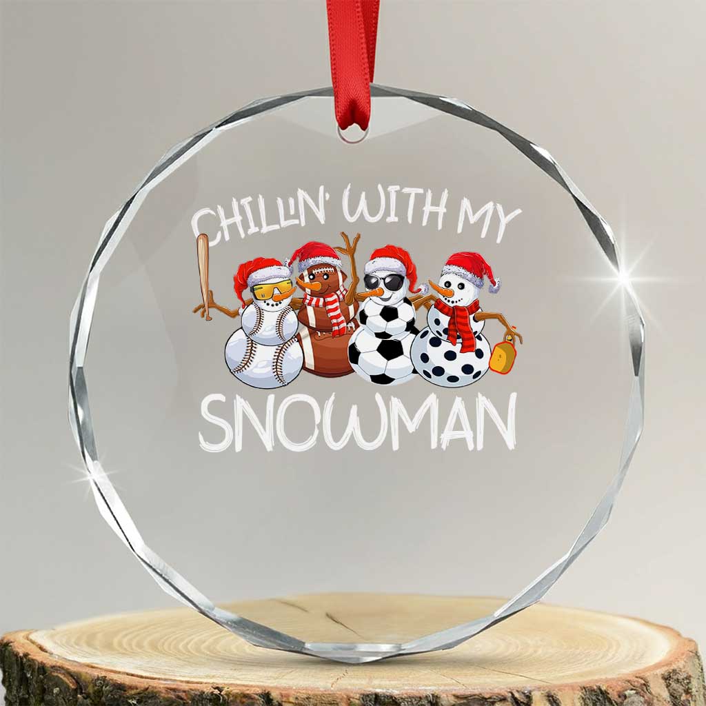 Snowman Xmas Crystal Glass Ornament Football Soccer Baseball Pickleball Chillin With My Snowmies Ugly Gift TS10 Transparent Glass 3'' Circle Print Your Wear