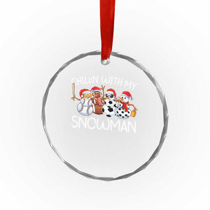 Snowman Xmas Crystal Glass Ornament Football Soccer Baseball Pickleball Chillin With My Snowmies Ugly Gift TS10 Print Your Wear