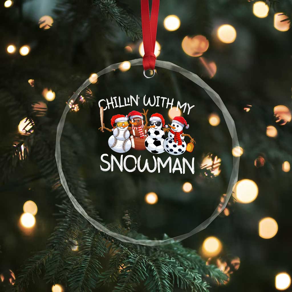 Snowman Xmas Crystal Glass Ornament Football Soccer Baseball Pickleball Chillin With My Snowmies Ugly Gift TS10 Print Your Wear
