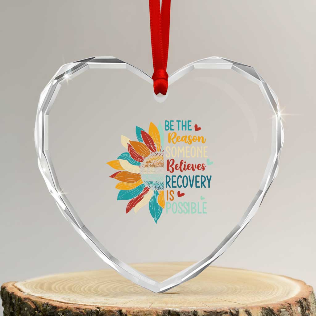 Sober Recover Heart Crystal Glass Ornament Be The Reason Someone Believes Recovery Is Possible TS11 Transparent Glass 3'' Heart Print Your Wear