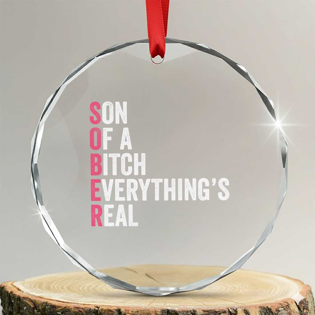 Sobriety Anniversary Crystal Glass Ornament Sober Son Of A Bitch Everythings Real Pink AA NA TS11 Transparent Glass 3'' Circle Print Your Wear