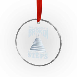 Sobriety Anniversary Sober Crystal Glass Ornament The Elevator is Broken You Will Have To Use The Steps TS11 Print Your Wear
