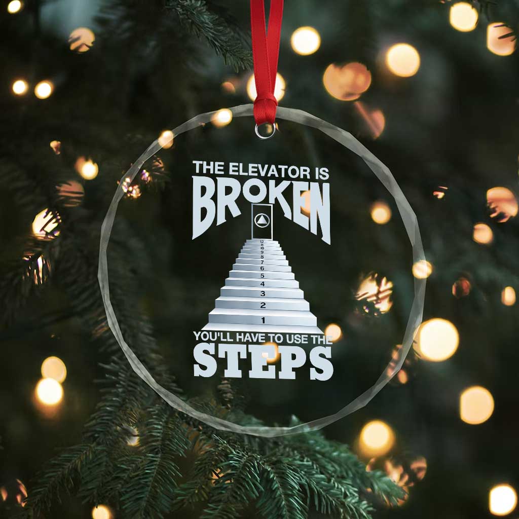 Sobriety Anniversary Sober Crystal Glass Ornament The Elevator is Broken You Will Have To Use The Steps TS11 Print Your Wear