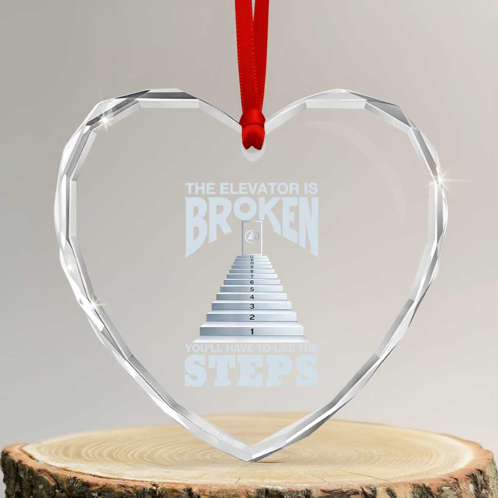 Sobriety Anniversary Sober Heart Crystal Glass Ornament The Elevator is Broken You Will Have To Use The Steps TS11 Transparent Glass 3'' Heart Print Your Wear