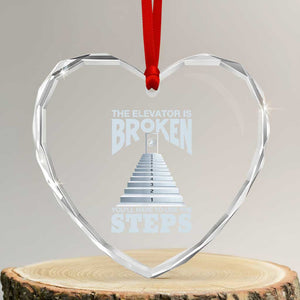 Sobriety Anniversary Sober Heart Crystal Glass Ornament The Elevator is Broken You Will Have To Use The Steps TS11 Transparent Glass 3'' Heart Print Your Wear