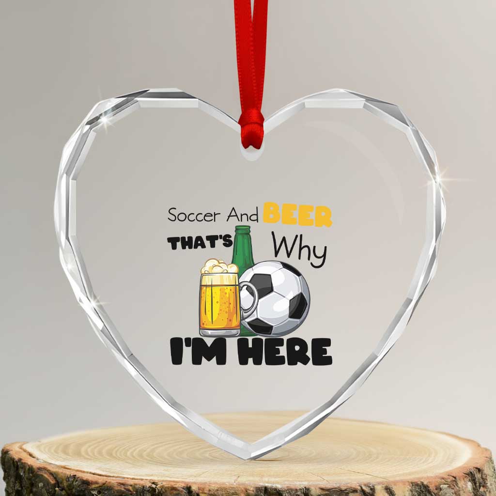 Soccer And Beer That Is Why I Am Here Heart Crystal Glass Ornament Funny Drinking Lover TS12 Transparent Glass 3'' Heart Print Your Wear