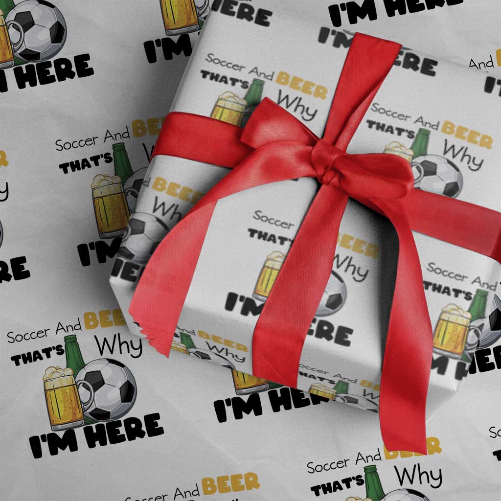 Soccer And Beer That Is Why I Am Here Wrapping Paper Roll Funny Drinking Lover TS12 White Print Your Wear