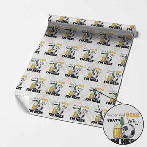 Soccer And Beer That Is Why I Am Here Wrapping Paper Roll Funny Drinking Lover TS12 Christmas Plaid Print Your Wear