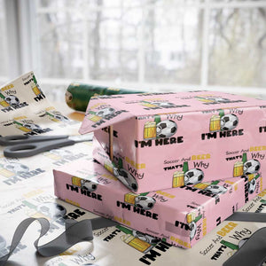 Soccer And Beer That Is Why I Am Here Wrapping Paper Roll Funny Drinking Lover TS12 Light Pink Print Your Wear