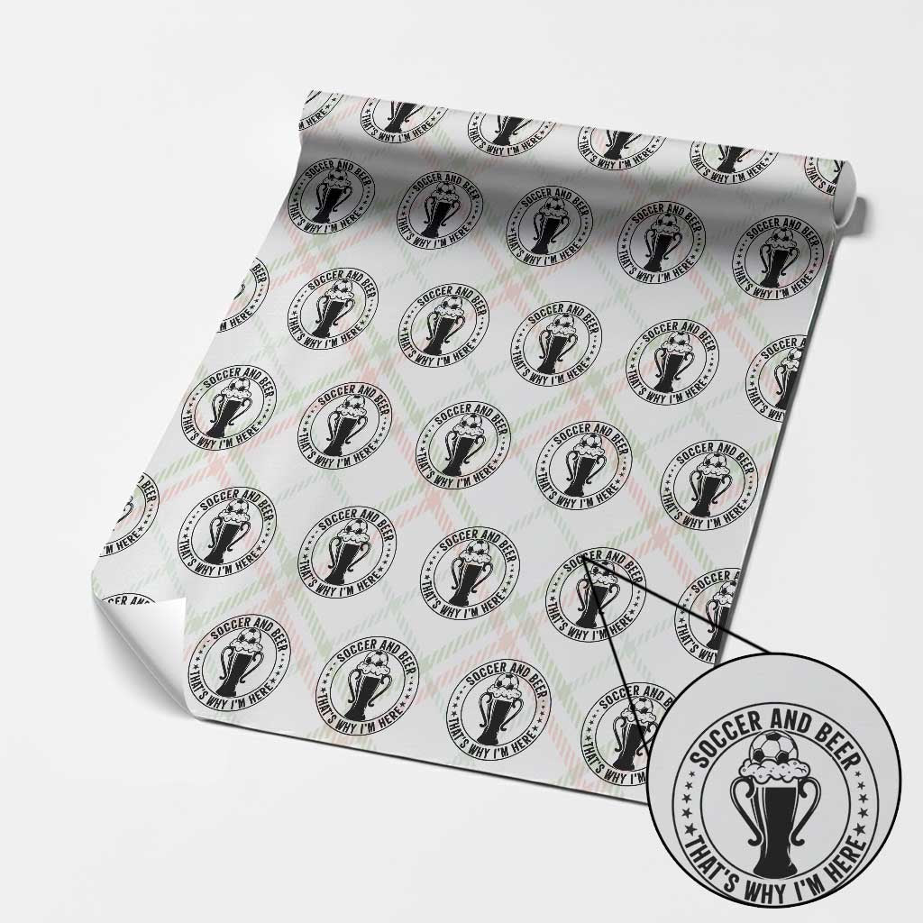 Soccer And Beer That Is Why I Am Here Wrapping Paper Roll Funny Football Drinking Team TS12 Christmas Plaid Print Your Wear