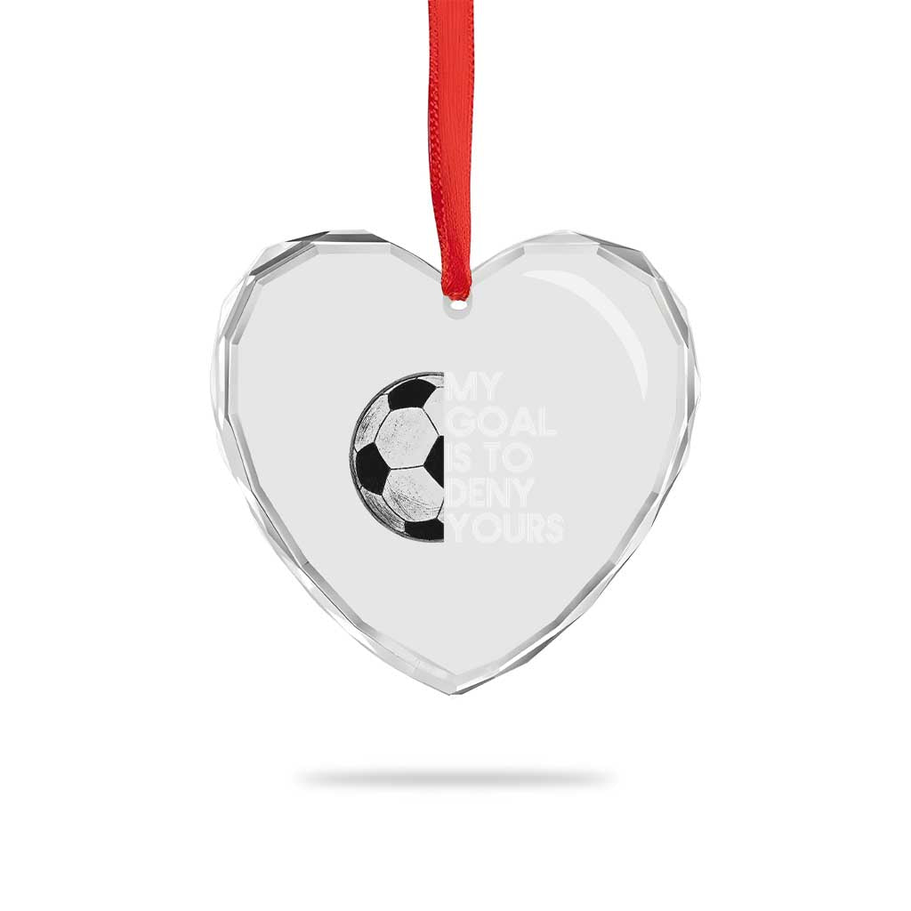 Soccer Goalie Heart Crystal Glass Ornament My Goal Is To Deny Yours Distressed Goalkeeper TS10 Print Your Wear