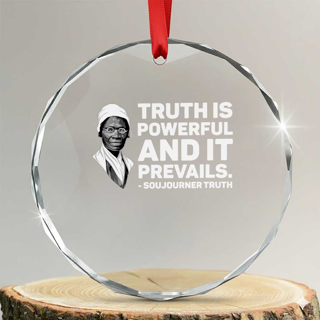 Sojourner Truth Quote Crystal Glass Ornament Truth is Powerful and It Prevails TS14 Transparent Glass 3'' Circle Print Your Wear