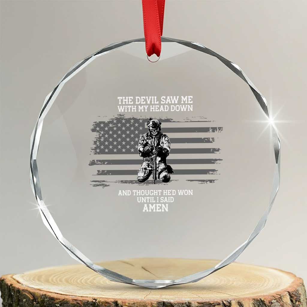 Soldier Skull Christian Faith Quote Crystal Glass Ornament The Devil Saw Me With My Head Down And Thought He'd Won TS12 Transparent Glass 3'' Circle Print Your Wear