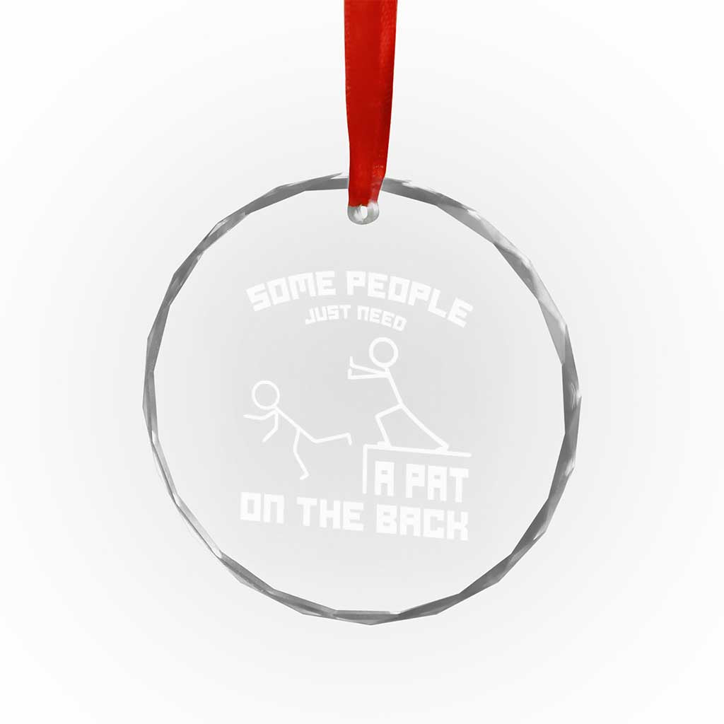 Some People Just Need A Pat On The Back Crystal Glass Ornament Funny Sarcasm Quote TS11 Print Your Wear