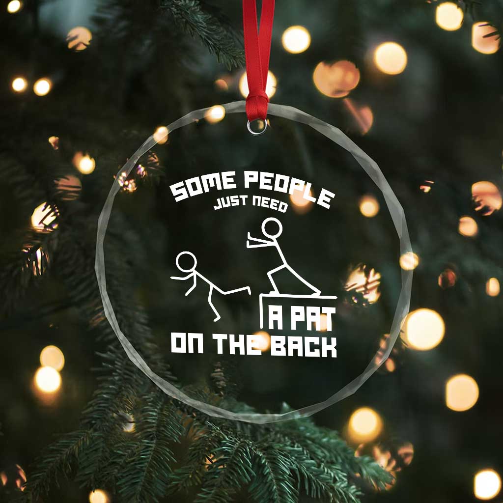 Some People Just Need A Pat On The Back Crystal Glass Ornament Funny Sarcasm Quote TS11 Print Your Wear