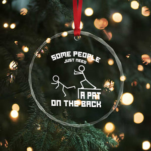 Some People Just Need A Pat On The Back Crystal Glass Ornament Funny Sarcasm Quote TS11 Print Your Wear