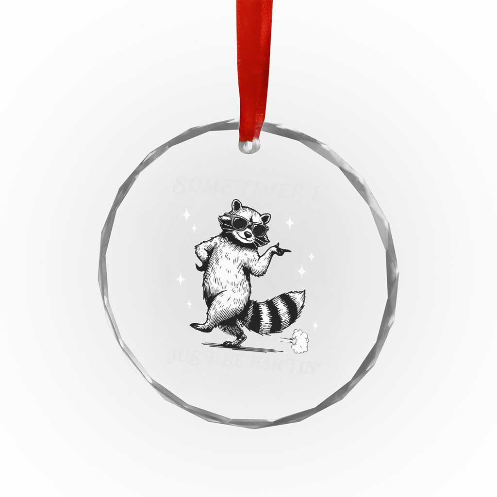 Sometimes I Just Be Fartin Crystal Glass Ornament Funny Raccoon Meme TS14 Print Your Wear