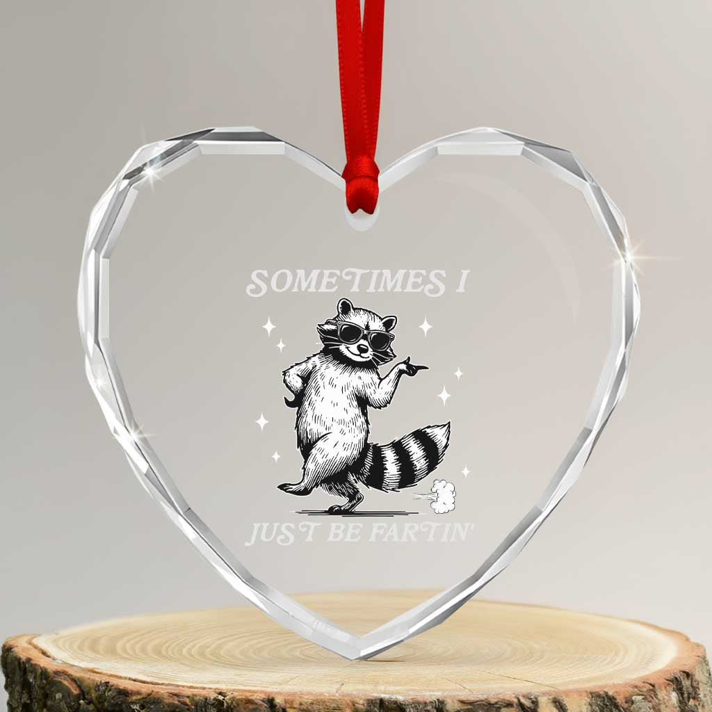 Sometimes I Just Be Fartin Heart Crystal Glass Ornament Funny Raccoon Meme TS14 Transparent Glass 3'' Heart Print Your Wear