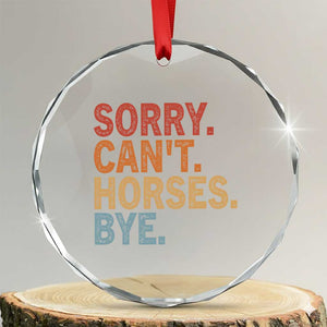 Sorry Cant Horses Bye Crystal Glass Ornament Fun Horse Lover Humor TS10 Transparent Glass 3'' Circle Print Your Wear