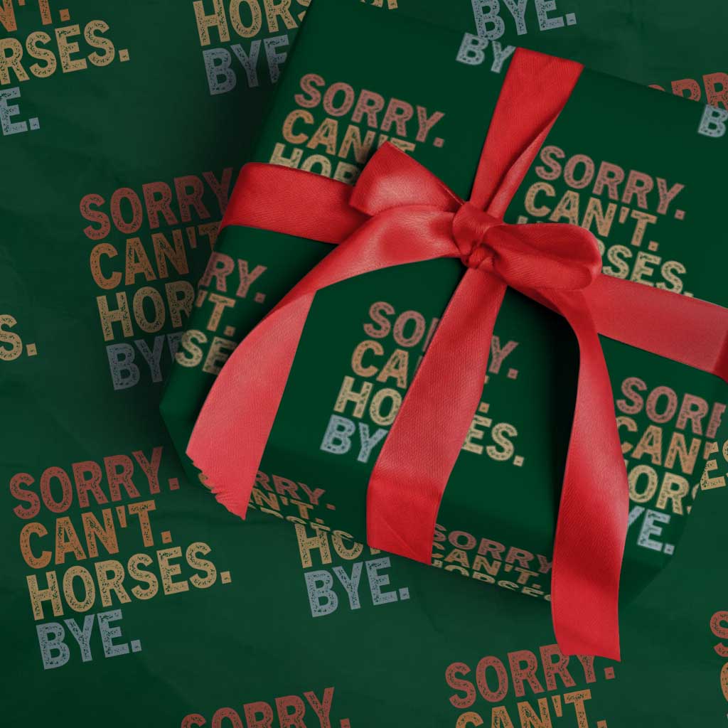 Sorry Cant Horses Bye Wrapping Paper Roll Fun Horse Lover Humor TS10 Green Print Your Wear
