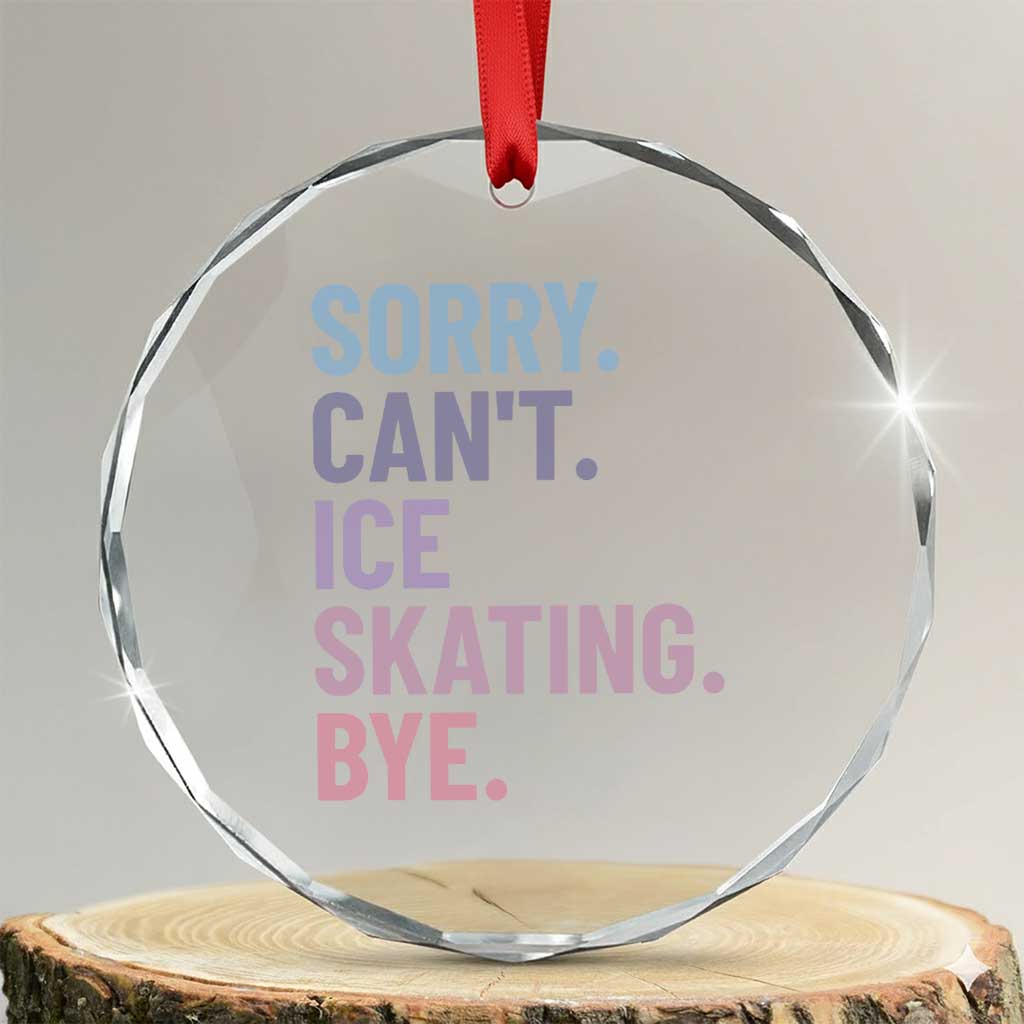 Sorry Cant Ice Skating Bye Crystal Glass Ornament Funny Ice Skating Lovers TS11 Transparent Glass 3'' Circle Print Your Wear