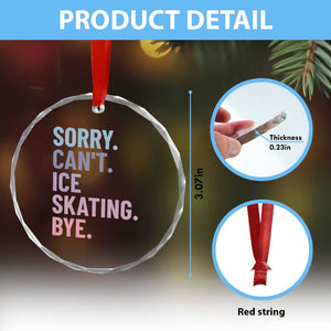 Sorry Cant Ice Skating Bye Crystal Glass Ornament Funny Ice Skating Lovers TS11 Print Your Wear