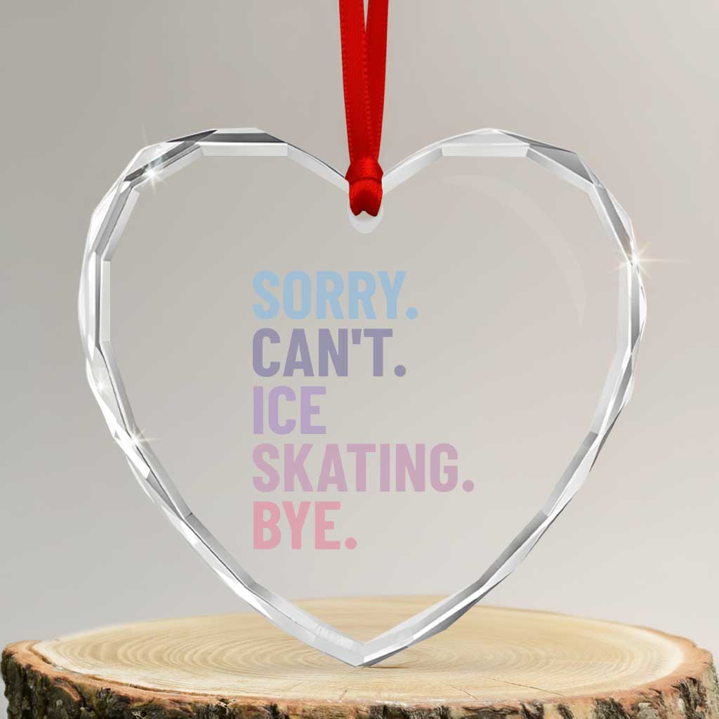 Sorry Cant Ice Skating Bye Heart Crystal Glass Ornament Funny Ice Skating Lovers TS11 Transparent Glass 3'' Heart Print Your Wear