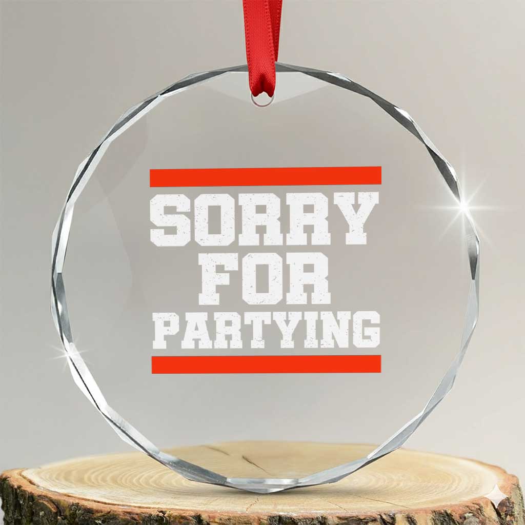 Sorry For Partying Crystal Glass Ornament Funny Present TS10 Transparent Glass 3'' Circle Print Your Wear