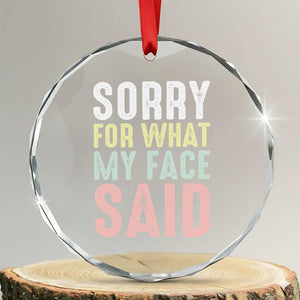 Sorry for What My Face Said Crystal Glass Ornament Retro Funny Mood Sarcastic Resting Face TS10 Transparent Glass 3'' Circle Print Your Wear