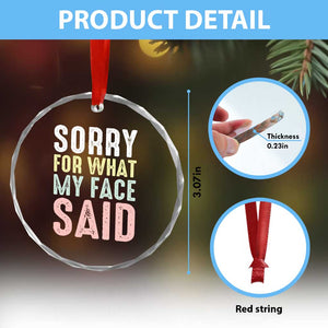 Sorry for What My Face Said Crystal Glass Ornament Retro Funny Mood Sarcastic Resting Face TS10 Print Your Wear