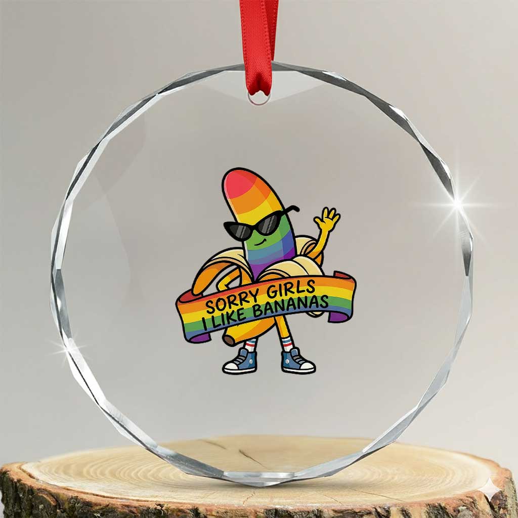 Sorry Girls I Like Bananas Crystal Glass Ornament Funny LGBTQ Graphic TS12 Transparent Glass 3'' Circle Print Your Wear